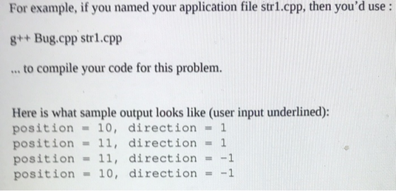 For example, if you named your application file str1.cpp, then youd use : g++ Bug.cpp str1.cpp ... to compile your code for