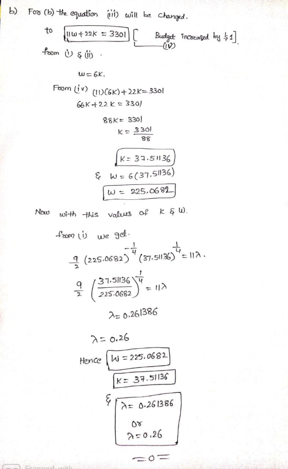 b) Foo (b) the equation quii) will be changed. to w+22K = 3301 [ Budget increased by $1] from ☺ & W 1) w=6K From Liv) (1)CGK)
