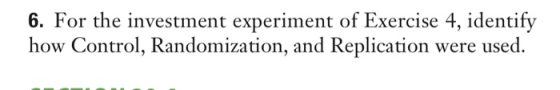 6. For the investment experiment of Exercise 4, identify how Control, Randomization, and Replication were used.