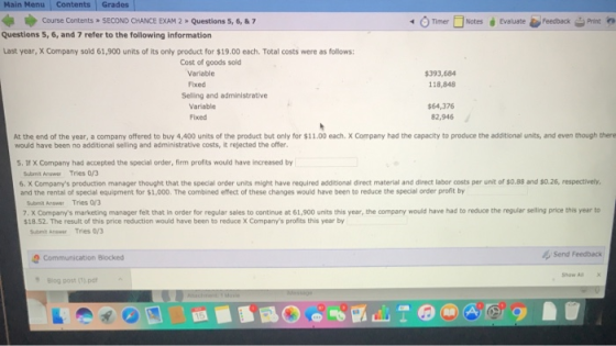 Main Menu Contents Grades - Timer Notes Evaluate Feedback Print Course Contents SECOND CHANCE EXAM 2 Questions 5, 6, & 7 Ques