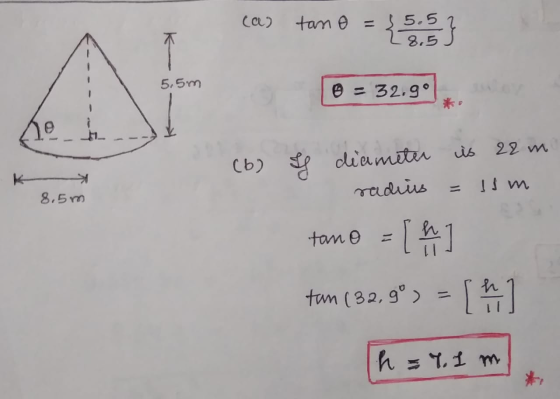 cas tano = {5.5 } 5.5m © = 32.9° ne (b) 8.5 m se diameter is 28 m radius = 15m tano = [4] tan (32,9°) = 1 h h = 7. Im
