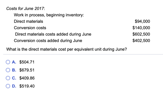 Costs for June 2017: Work in process, beginning inventory: Direct materials Conversion costs $94,000 $140,000 $602,500 $402,5