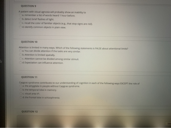 QUESTION 9 A patient with visual agnosia will probably show an inability to a. remember a list of words heard 1 hour before.
