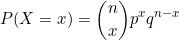\small P(X = x) = \binom{n}{x} p^x q^{n-x}