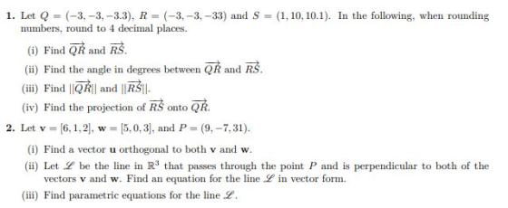 1. Let Q = (-3.-3.-3.3), R = (-3.-3,-33) and S = (1,10,10.1). In the following, when rounding numbers, round to 4 decimal pla