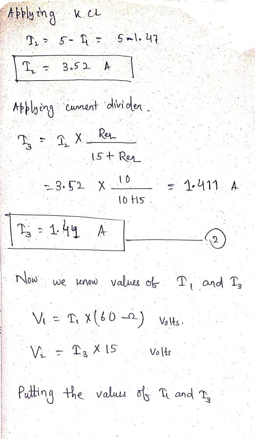 - Applying uel 1, = 5-[ : Sml. 47 TT - 3.52 A - Applying current divider 2 = 1 X Ren 15+ Req 23.52 x 10 = 1.411. A 10 H15 Now