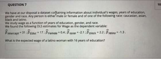 QUESTION 7 We have at our disposal a dataset corſtaining information about individuals wages, years of education, gender and