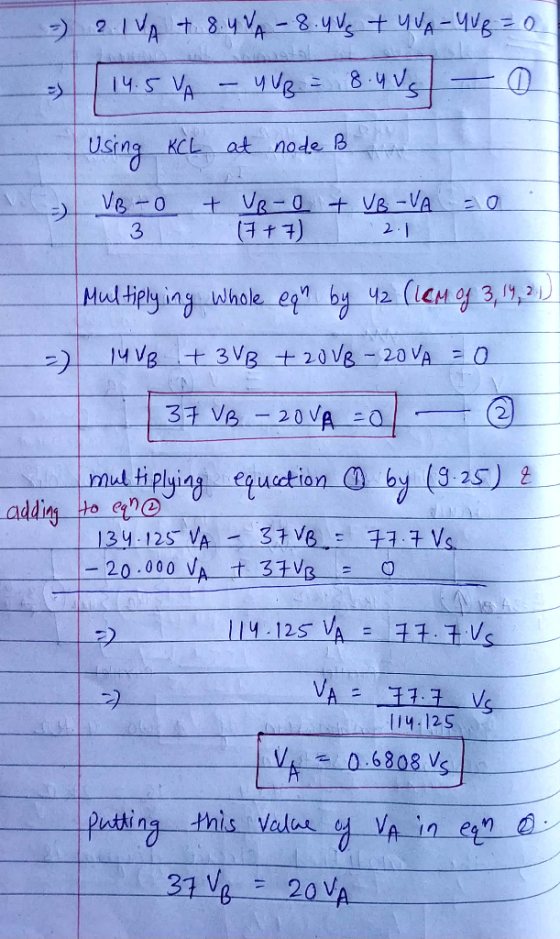 - 21VA + 8.4VA -8.4 vs + UVA-YUp = 0 14.5 VA YUB = 8.4 vs 0 at node B Using KCL -> 20 VB-O 3 + VR-O + VB-VA (7+7) 2.1 Multipl