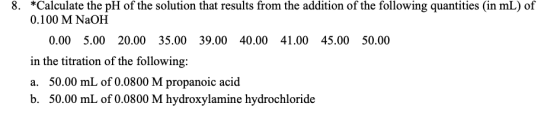 8. *Calculate the pH of the solution that results from the addition of the following quantities (in mL) of 0.100 M NaOH 0.00