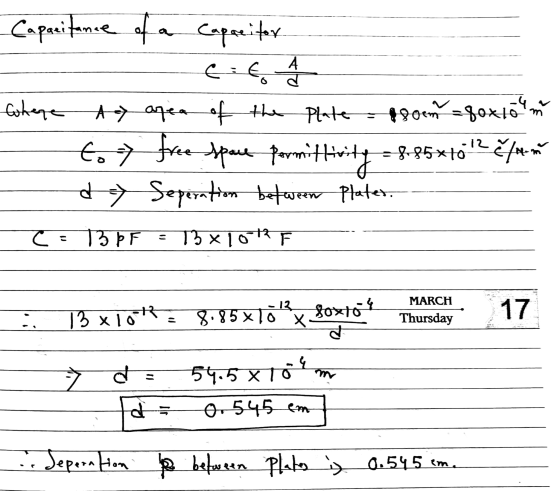 A Capacitance of a of a capacitor C:t where A area of the Plate 490 - 99/4 to y free spare permittivity = 8-P5*tó day Sepera
