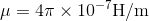 \mu=4\pi \times 10^{-7}\mathrm{H/m}