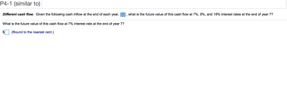 P4-1 (similar to) Different cash flow. Given the following cash inflow at the end of each year, , what is the future value of