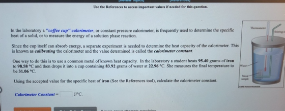 Use the References to access important values if needed for this question. In the laboratory a coffee cup calorimeter, or c