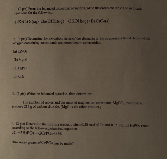 1. (2 pts) From the balanced molecular equations, write the complete ionic and net ionic equations for the following: (a) K2C