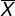 \overline{X}