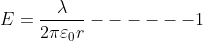 E = \frac{\lambda }{2\pi \varepsilon _0r}------1