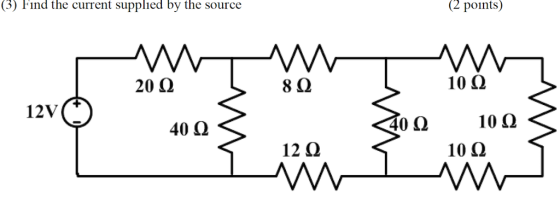 (3) Fınd the current supplied by the source 2 points 20 Ω 862 10() 12V 40 Ω 12Ω 10Ω