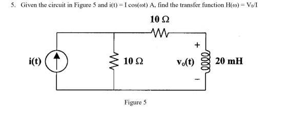 5. Given the circuit in Figure 5 and i(t) = I cos(@t) A, find the transfer function H(w) = V/I 10 22 WW + i(t) 10 22 vo(t) 20