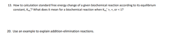 13. How to calculation standard free energy change of a given biochemical reaction according to its equilibrium constant, K.?
