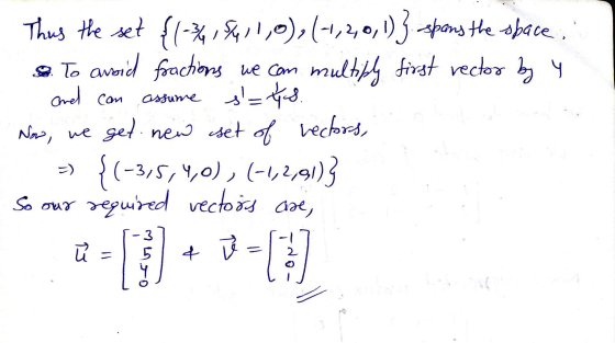 Thus the set {1-3/4, 5411,0), (-1,2,0,1)} spans the space. o. To avoid fractions we com multiply first rector by y and com as