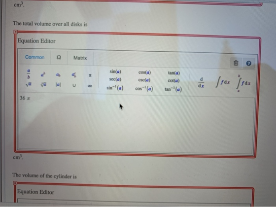 cm. The total volume over all disks is Equation Editor Common Ω Matrix sin(a) seca) sin-(a) cos(a) csc(a) cos(a) va tan(a)