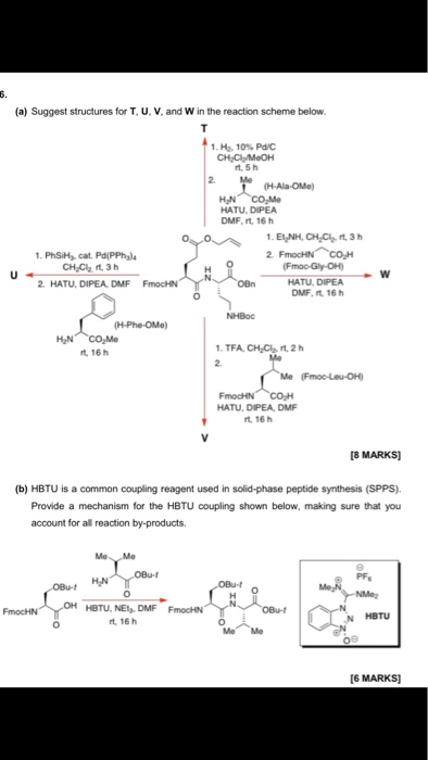 6. (a) Suggest structures for T, U, V, and in the reaction scheme below. 1. H. 10% Pd/C CHCI MOH th 2. Me 1 (H-Ala-OM) HN CO