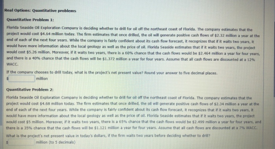 Real Options: Quantitative problems Quantitative Problem 1: Florida Seaside Oil Exploration Company is deciding whether to dr