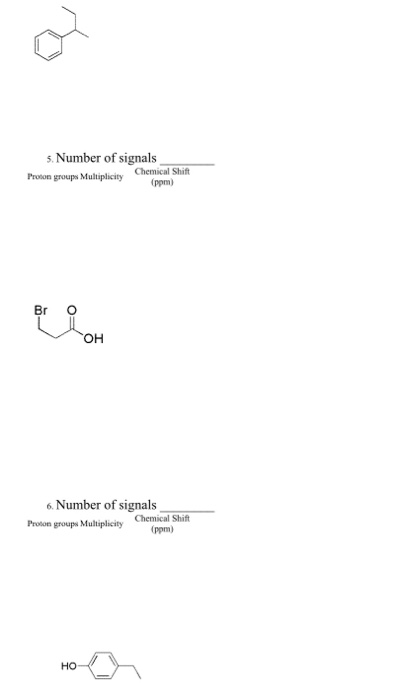 5. Number of signals Proton groups Multiplicity Chemical Shift (ppm) Br он 6. Number of signals Proton groups Multiplicity Ch
