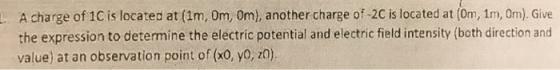 A charge of 1C is located at (1m, 0m, Om), another charge of-2C is located at (0m, 1m, Om). Give the expression to determine