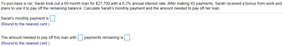 To purchase a car, Sarah took out a 60-month loan for $27,700 with a 6.2% annual interest rate. After making 43 payments, Sar
