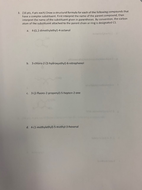 3. (16 pts, 4 pts each) Draw a structural formula for each of the following compounds that have a complex substituent. First