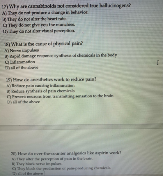 17) Why are cannabinoids not considered true hallucinogens? A) They do not produce a change in behavior. B) They do not alter