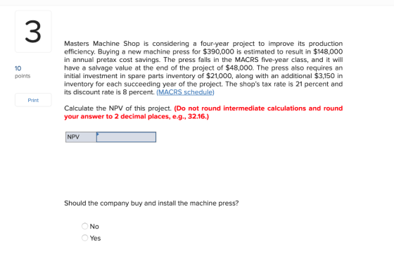10 Masters Machine Shop is considering a four-year project to improve its production efficiency. Buying a new machine press f