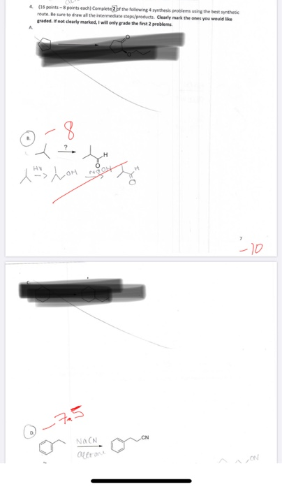 4 (16 points - 8 points each Complete the following synthesis problems using the best synthetic route. Be sure to draw all th