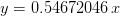 = 0.54672046 x