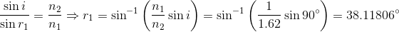 sin sin 90° 1.62 = 38.11806 r1 = si1 =sin-1 sin ri n2