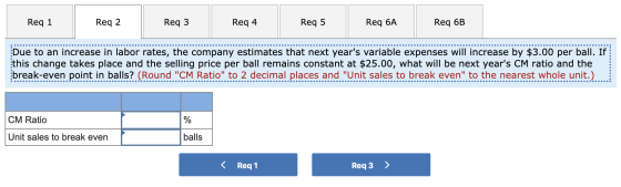 Req 1 Req 2 Req3 Req 3 Req 4 Rega Reas Req 5 ReqGA Req GB Req 6A Req 6B Due to an increase in labor rates, the company estima