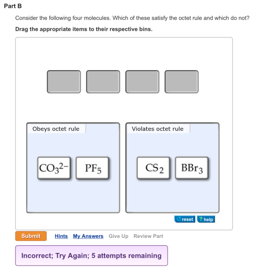 Image for Part B Consider the following four molecules. Which of these satisfy the octet rule and which do not? Drag the