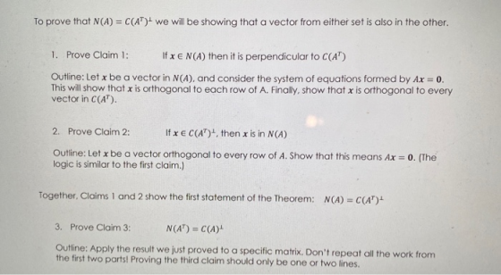 To prove that N(A) = C(AT)- we will be showing that a vector from either set is also in the other. 1. Prove Claim 1: If Xe N(