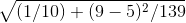 \sqrt{(1/10) + (9 - 5)^2/139}