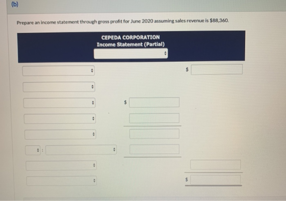 Prepare an income statement through gross profit for June 2020 assuming sales revenue is $88,360. CEPEDA CORPORATION Income S
