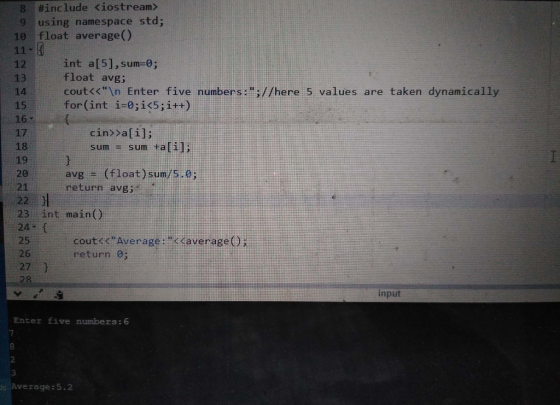 8 #include <iostream> 9 using namespace std; 10 float average() 11 - K int a[5], sum=0; float avg; cout<<\n Enter five numbe
