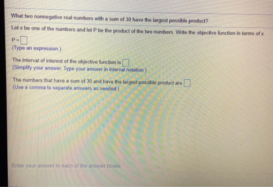 What two nonnegative real numbers with a sum of 30 have the largest possible product? Let x be one of the numbers and let P b