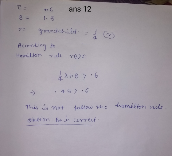 T = 0 6 ans 12 B = 1.8 Na grandchild - According to Hamilton rule EB) 12x108 7.6 .457.6 This is not allow the hamilton rule.