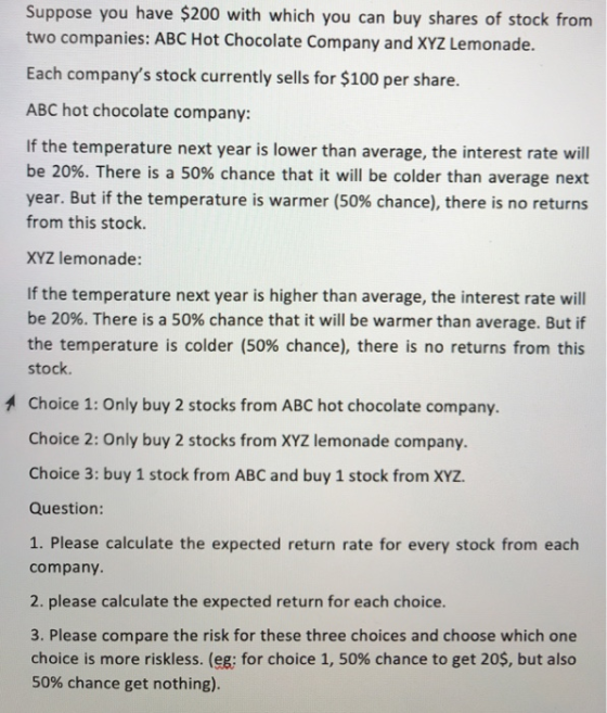 Suppose you have $200 with which you can buy shares of stock from two companies: ABC Hot Chocolate Company and XYZ Lemonade.