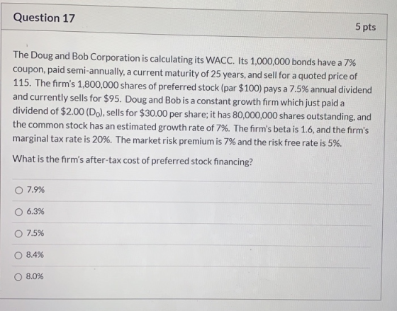 Question 17 5 pts The Doug and Bob Corporation is calculating its WACC. Its 1,000,000 bonds have a 7% coupon, paid semi-annua