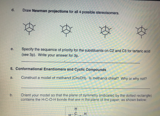 d. Draw Newman projections for all 4 possible stereoisomers. TY e. Specify the sequence of priority for the substituents on C