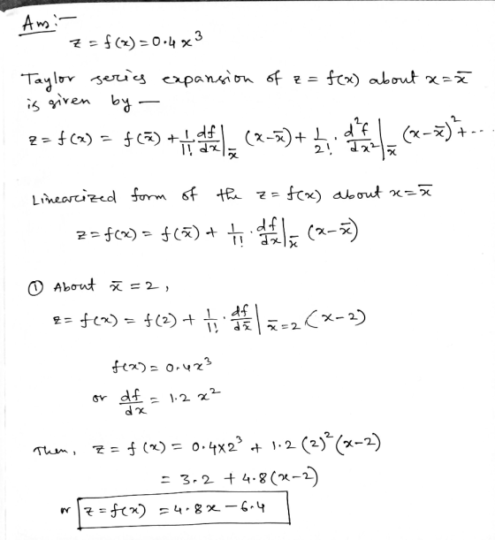 Ans: 7 = f(x) = 0.4443 Taylor series expansion of a= f(x) about x= is given by - ł 2= $() = $(2) + un . (2-5)+ L a (x-7)+-- L