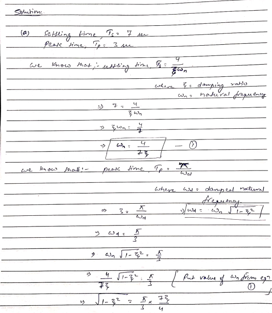 solution: settling time Isa 7 see peak time, To: 3 see we know that, settling time, Isa gon & a damping natural frequency whe