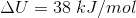 \Delta U=38\;kJ/mol